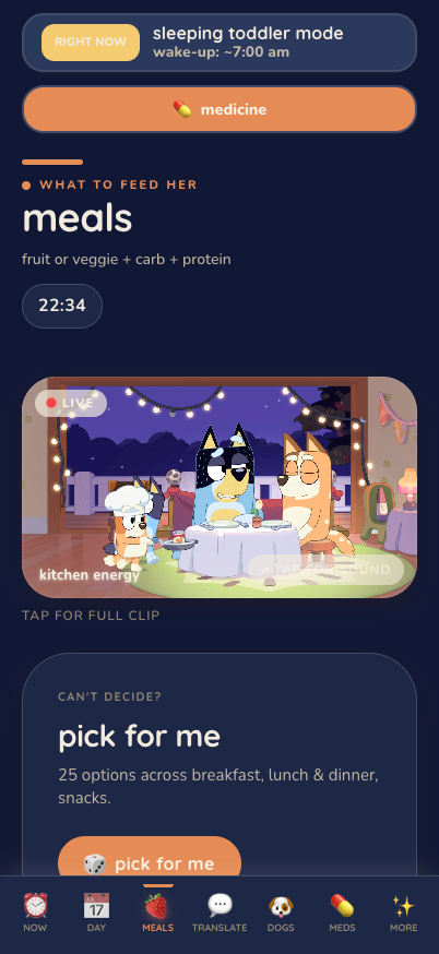 The Meals page: "WHAT TO FEED HER — meals — fruit or veggie + carb + protein," a Bluey clip of the family at a fancy dinner, and a "pick for me — 25 options across breakfast, lunch & dinner, snacks" card with a dice button.